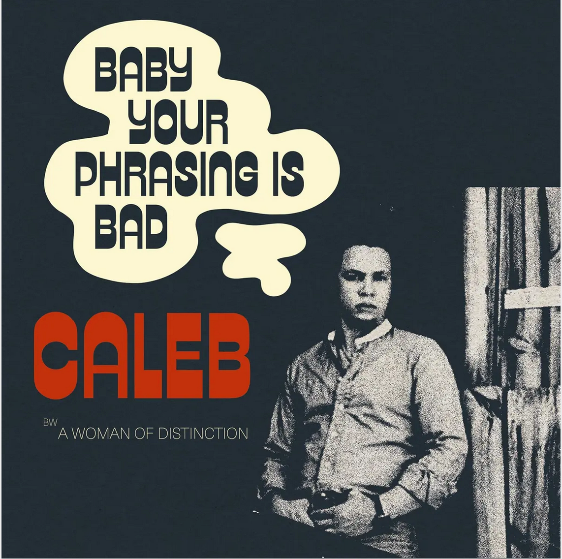 Caleb 'Baby Your Phrasing Is Bad' 7"