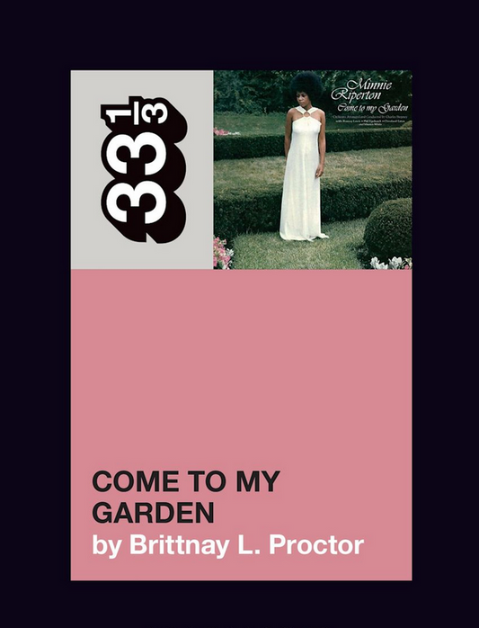 Brittnay L. Proctor 'Minnie Riperton’s Come to My Garden (33 1/3)' Book